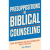 Presuppositions of Biblical Counseling: What Historical Biblical Counselors Really Believe - Paperback