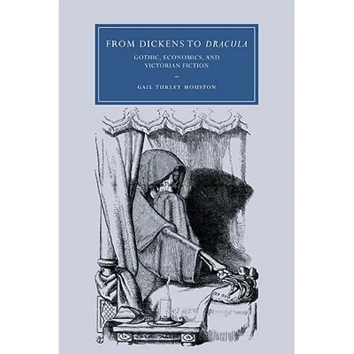 From Dickens to Dracula: Gothic, Economics, and Victorian Fiction - Paperback