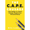 The C.A.P.E. Crusade: Your Guide to a Great College Application Personal Essay - Paperback