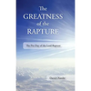 The Greatness of the Rapture: The Pre-Day of the Lord Rapture - Paperback
