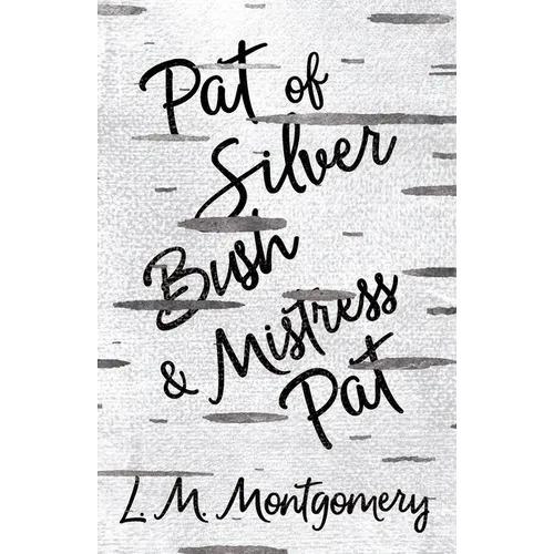 Pat of Silver Bush and Mistress Pat - Paperback