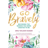 Go Bravely: Becoming the Woman You Were Created to Be - Paperback