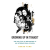 Growing Up in Transit: The Politics of Belonging at an International School - Paperback