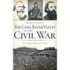 The Coal River Valley in the Civil War: West Virginia Mountains, 1861 - Hardcover
