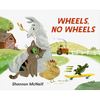 Wheels, No Wheels - Hardcover