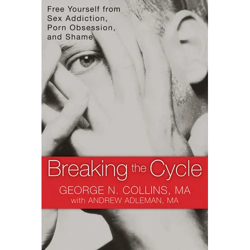 Breaking the Cycle: Free Yourself from Sex Addiction, Porn Obsession, and Shame - Paperback