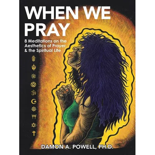 When We Pray: 8 Meditations on the Aesthetics of Prayer & the Spiritual Life - Paperback