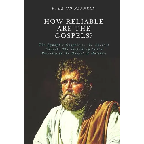 How Reliable Are the Gospels?: The Synoptic Gospels in the Ancient Church: The Testimony to the Priority of the Gospel of Matthew - Paperback