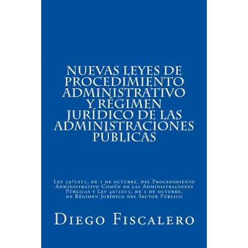 Nuevas Leyes de Procedimiento administrativo y Régimen Jurídico de las Administraciones Públicas: Ley 39/2015, de 1 de octubre, del Procedimiento Admi - Paperback