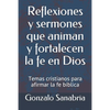 Reflexiones y sermones que animan y fortalecen la fe en Dios: Temas cristianos para afirmar la fe bíblica - Paperback