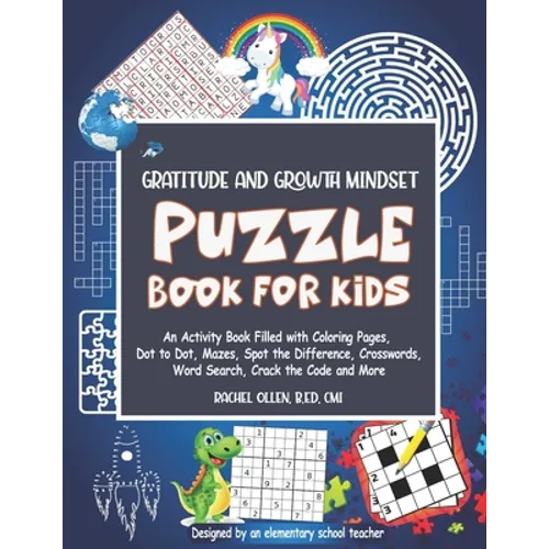 Gratitude and Growth Mindset Puzzle Book for Kids: An Activity Book Filled with Coloring Pages, Dot to Dot, Mazes, Spot the Difference, Crosswords, Wo - Paperback