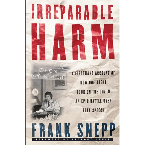 Irreparable Harm: A Firsthand Account of How One Agent Took on the CIA in an Epic Battle Over Free Speech - Paperback