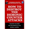 How to Destroy the Demonic Counter Attacks: Powerful Weapons of Spiritual Warfare - Paperback