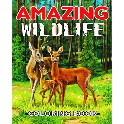 Amazing WildLife Coloring Book: A Relaxing Coloring Book for Adults with Amazing Wild Animals, Forest, Wildlife, Nature and Beautiful Stress Relief De - Paperback