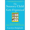 The Sensory Child Gets Organized: Proven Systems for Rigid, Anxious, or Distracted Kids - Paperback