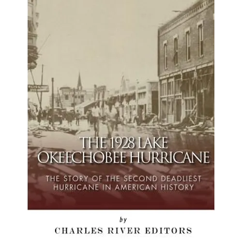 The 1928 Lake Okeechobee Hurricane: The Story of the Second Deadliest Hurricane in American History - Paperback