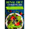 Renal Diet Cookbook: 300 Healthy Low Sodium, Potassium, and Phosphorus Tasty Recipes for Beginners to Control Kidney Disease (CKD) at Any S - Paperback