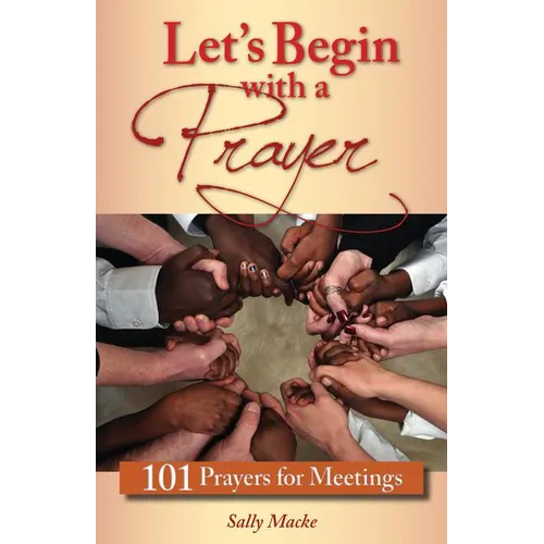 Let's Begin with a Prayer: 101 Prayers for Meetings - Paperback