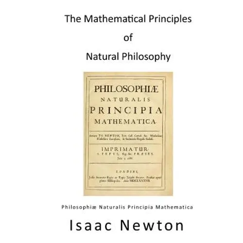 The Mathematical Principles of Natural Philosophy: Philosophiae Naturalis Principia Mathematica - Paperback