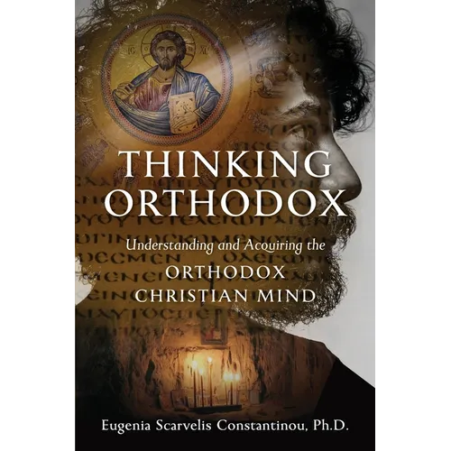 Thinking Orthodox: Understanding and Acquiring the Orthodox Christian Mind - Paperback