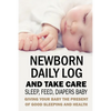 Newborn Daily Log and Take Care Sleep, Feed, Diapers Baby: Baby's Daily Tracking Journal - Paperback