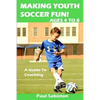 Making Youth Soccer Fun! Ages 4 to 8: A Guide to Coaching - Paperback
