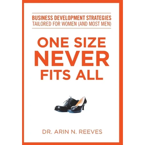One Size Never Fits All: Business Development Strategies Tailored for Women (And Most Men) - Hardcover