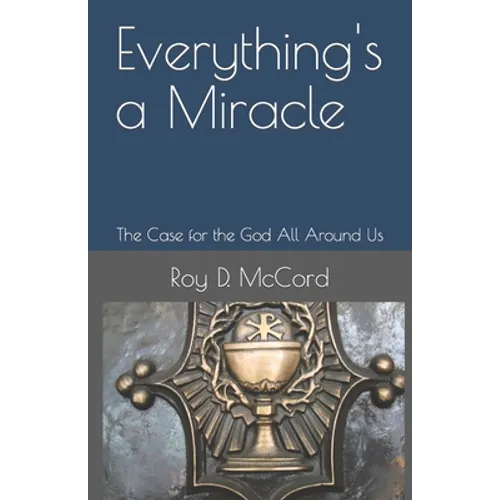 Everything's a Miracle: The Case for the God All Around Us - Paperback
