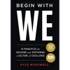 Begin With WE: 10 Principles for Building and Sustaining a Culture of Excellence - Hardcover