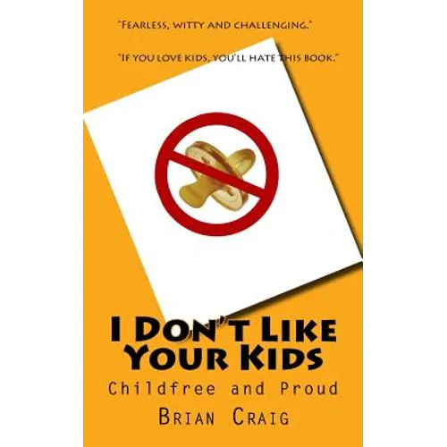 I Don't Like Your Kids: Childfree and Proud - Paperback