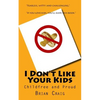 I Don't Like Your Kids: Childfree and Proud - Paperback