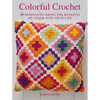 Colorful Crochet: 35 Designs to Bring the Benefits of Color Into Your Life - Paperback