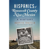 Hispanics of Roosevelt County, New Mexico: A History - Hardcover