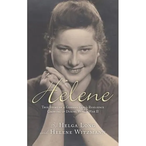 Helene: True Story of a German Girl's Resilience Growing Up During World War II - Paperback