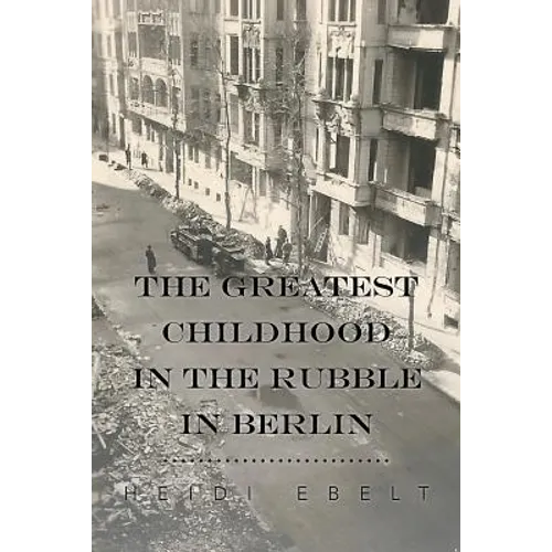 The Greatest Childhood in the Rubble in Berlin - Paperback