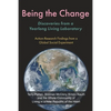 Being the Change: Discoveries from a Yearlong Living Laboratory: Action-Research Findings from a Global Social Experiment - Paperback