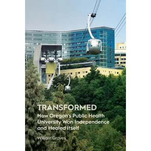 Transformed: How Oregon's Public Health University Won Independence and Healed Itself - Paperback