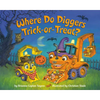Where Do Diggers Trick-Or-Treat?: A Halloween Book for Kids and Toddlers - Paperback