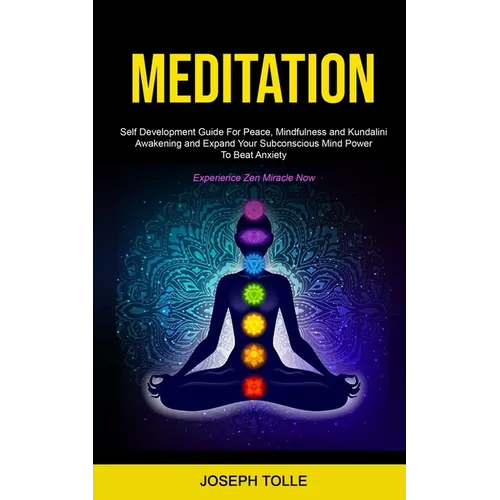 Meditation: Self Development Guide For Peace, Mindfulness and Kundalini Awakening and Expand Your Subconscious Mind Power To Beat Anxiety (Experience - Paperback