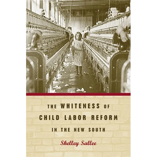 The Whiteness of Child Labor Reform in the New South - Paperback