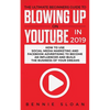 The Ultimate Beginners Guide to Blowing Up on YouTube in 2019: How to Use Social Media Marketing and Facebook Advertising to Become an Influencer and - Paperback