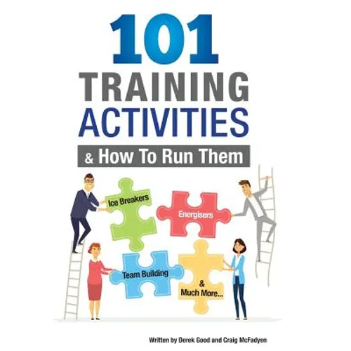 101 Training Activities and How to Run Them (B&w): Icebreakers, Energizers and Training Activities - Paperback
