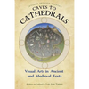 Caves to Cathedrals: Visual Arts in Ancient and Medieval Texts - Paperback