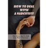 How To Deal With A Narcissist: Why It's So Hard To Walk Away From A Narcissist: Ways To Detox Your Entire Life Effectively - Paperback