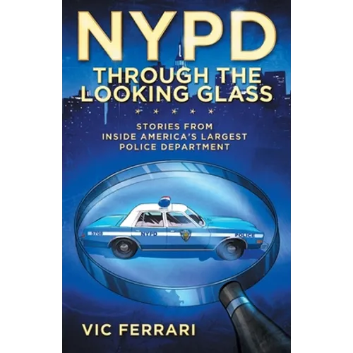 NYPD: Through the Looking Glass: Stories From Inside Americas Largest Police Department - Paperback