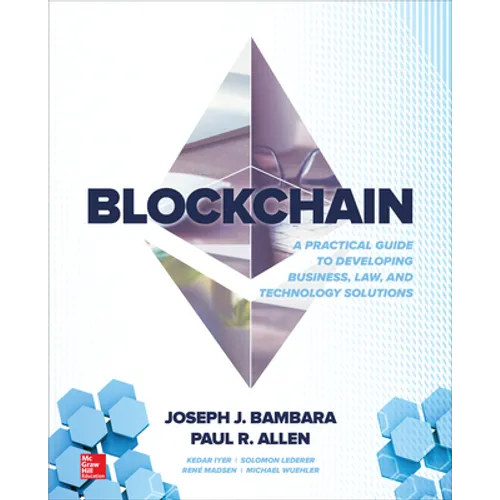 Blockchain: A Practical Guide to Developing Business, Law, and Technology Solutions - Paperback