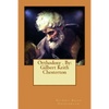 Orthodoxy . By: Gilbert Keith Chesterton - Paperback