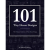 101 Tiny House Designs: The Ultimate Collection of Tiny House Design - Paperback