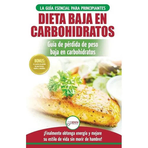 Low Carb Dieta: Recetas para principiantes Guía para quemar grasa + 45 Recetas de baja pérdida de peso probadas en carbohidratos (Libro en español / L - Paperback