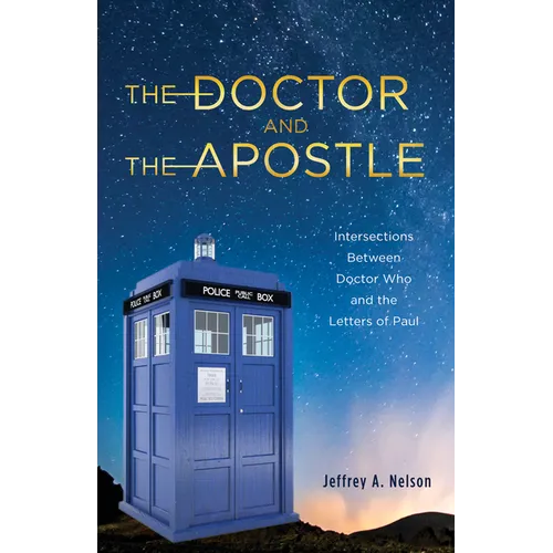 The Doctor and the Apostle: Intersections Between Doctor Who and the Letters of Paul - Hardcover